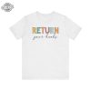 Return Your Books Shirt Library Shirt Librarian Shirt End Of School Year Elementary School Reading Teacher Shirt Unique revetee 1