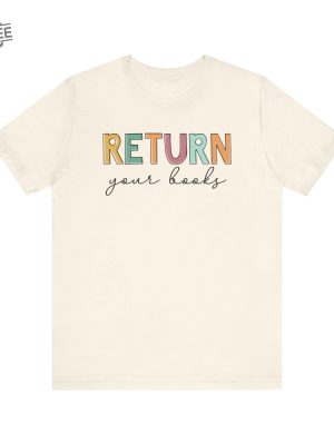 Return Your Books Shirt Library Shirt Librarian Shirt End Of School Year Elementary School Reading Teacher Shirt Unique revetee 2