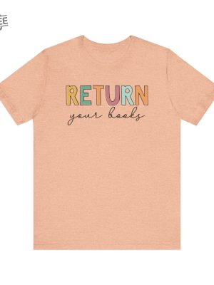 Return Your Books Shirt Library Shirt Librarian Shirt End Of School Year Elementary School Reading Teacher Shirt Unique revetee 5