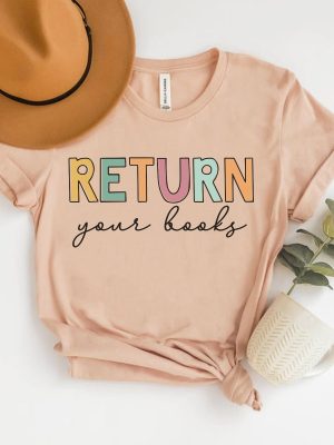 Return Your Books Shirt Library Shirt Librarian Shirt End Of School Year Elementary School Reading Teacher Shirt Unique revetee 6