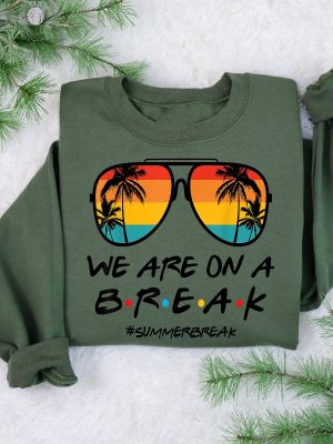 We Are On A Break Teacher Shirt Teacher Life Sweatshirt We Are On A Break Shirt Gift For Summer Break Gift For Teacher Unique revetee 3