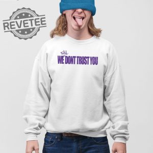 Still We Dont Trust You Wsdty T Shirt Unique Still We Dont Trust You Wsdty Hoodie Still We Dont Trust You Wsdty Sweatshirt revetee 2