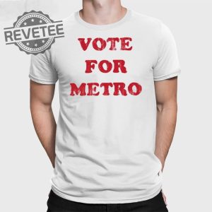 Vote For Metro If Young Metro Dont Trust You T Shirt Unique Vote For Metro If Young Metro Dont Trust You Hoodie revetee 2