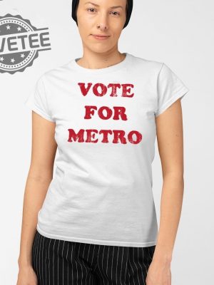 Vote For Metro If Young Metro Dont Trust You T Shirt Unique Vote For Metro If Young Metro Dont Trust You Hoodie revetee 3