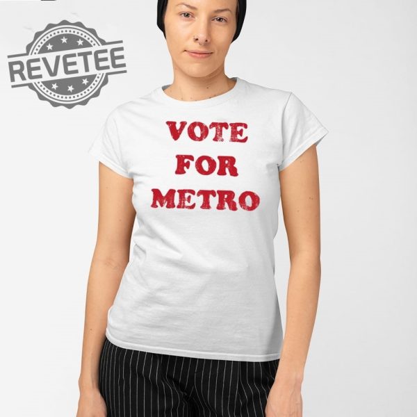 Vote For Metro If Young Metro Dont Trust You T Shirt Unique Vote For Metro If Young Metro Dont Trust You Hoodie revetee 3