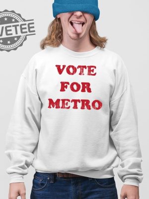 Vote For Metro If Young Metro Dont Trust You T Shirt Unique Vote For Metro If Young Metro Dont Trust You Hoodie revetee 4