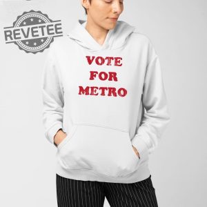 Vote For Metro If Young Metro Dont Trust You T Shirt Unique Vote For Metro If Young Metro Dont Trust You Hoodie revetee 5