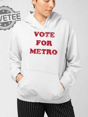 Vote For Metro If Young Metro Dont Trust You T Shirt Unique Vote For Metro If Young Metro Dont Trust You Hoodie revetee 5