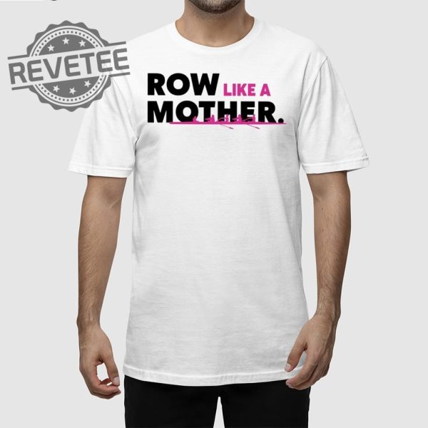 Row Like A Mother T Shirt Unique Row Like A Mother Hoodie Row Like A Mother Sweatshirt revetee 1