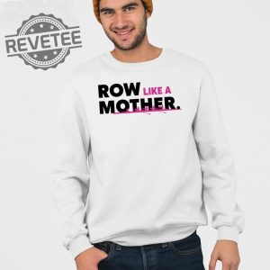 Row Like A Mother T Shirt Unique Row Like A Mother Hoodie Row Like A Mother Sweatshirt revetee 3