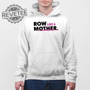 Row Like A Mother T Shirt Unique Row Like A Mother Hoodie Row Like A Mother Sweatshirt revetee 4