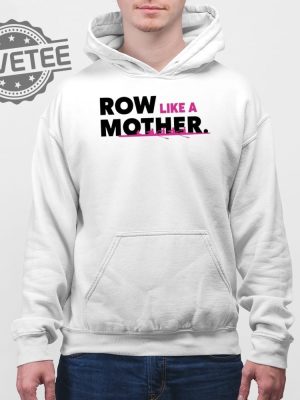 Row Like A Mother T Shirt Unique Row Like A Mother Hoodie Row Like A Mother Sweatshirt revetee 4