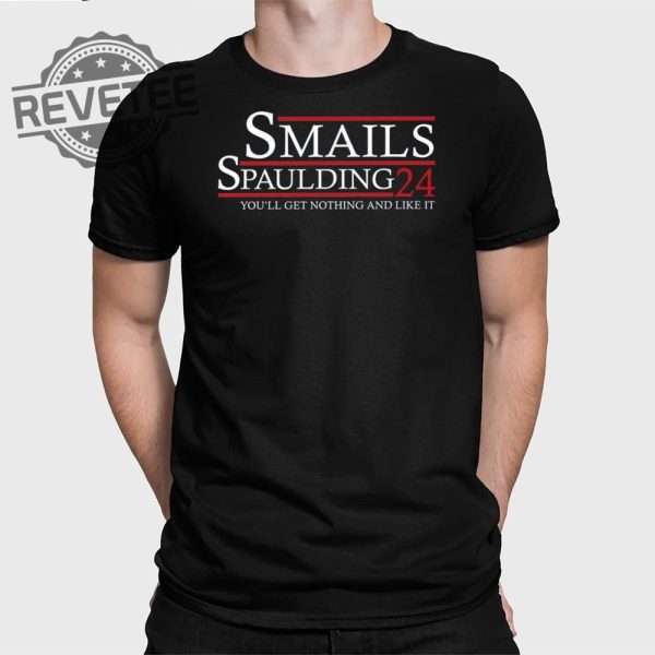 Smalls Spaulding 2024 Youll Get Nothing And Like It T Shirt Unique Smalls Spaulding 2024 Youll Get Nothing And Like It Hoodie revetee 1