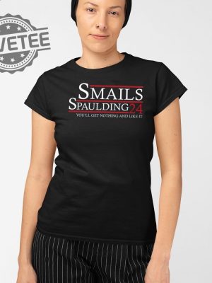 Smalls Spaulding 2024 Youll Get Nothing And Like It T Shirt Unique Smalls Spaulding 2024 Youll Get Nothing And Like It Hoodie revetee 2