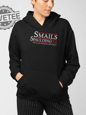 Smalls Spaulding 2024 Youll Get Nothing And Like It T Shirt Unique Smalls Spaulding 2024 Youll Get Nothing And Like It Hoodie revetee 4