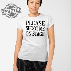 Please Shoot Me On Stage T Shirt Unique Please Shoot Me On Stage Hoodie Please Shoot Me On Stage Sweatshirt revetee 2