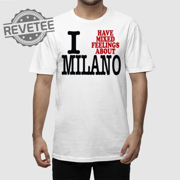 I Have Mixed Feelings About Milano T Shirt Unique I Have Mixed Feelings About Milano Hoodie revetee 1