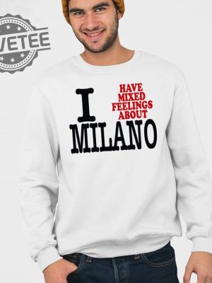 I Have Mixed Feelings About Milano T Shirt Unique I Have Mixed Feelings About Milano Hoodie revetee 3