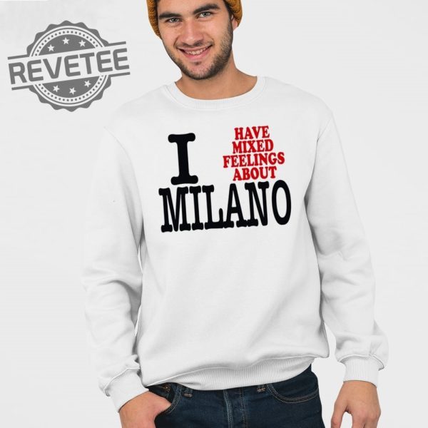 I Have Mixed Feelings About Milano T Shirt Unique I Have Mixed Feelings About Milano Hoodie revetee 3