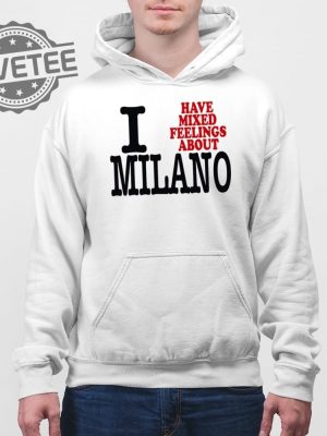 I Have Mixed Feelings About Milano T Shirt Unique I Have Mixed Feelings About Milano Hoodie revetee 4