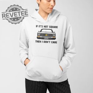 If Its Not Square I Dont Care T Shirt Unique If Its Not Square I Dont Care Hoodie revetee 4