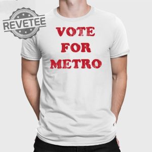 Vote For Metro If Young Metro Dont Trust You T Shirt Unique Vote For Metro If Young Metro Dont Trust You Hoodie revetee 2 1