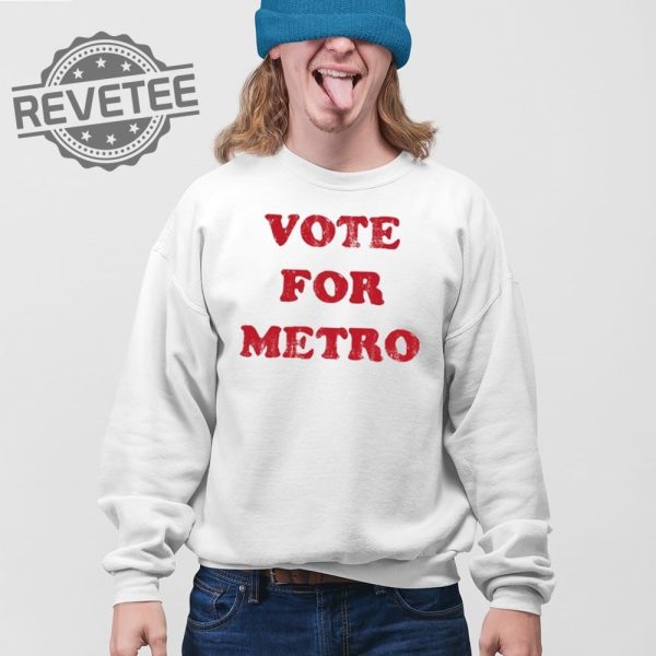 Vote For Metro If Young Metro Dont Trust You T Shirt Unique Vote For Metro If Young Metro Dont Trust You Hoodie revetee 4 1
