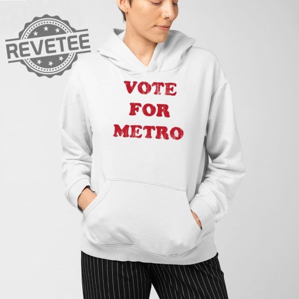 Vote For Metro If Young Metro Dont Trust You T Shirt Unique Vote For Metro If Young Metro Dont Trust You Hoodie revetee 5 1