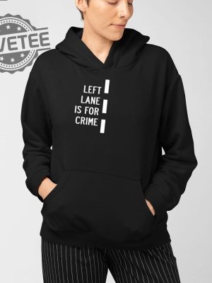 Left Lane Is For Crim T Shirt Unique Left Lane Is For Crim Hoodie Left Lane Is For Crim Sweatshirt revetee 4