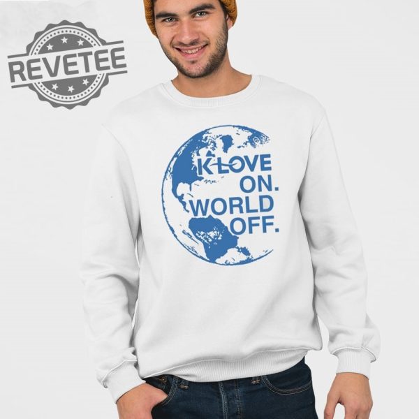 Klove On World Off T Shirt Unique Klove On World Off Hoodie Klove On World Off Sweatshirt revetee 3