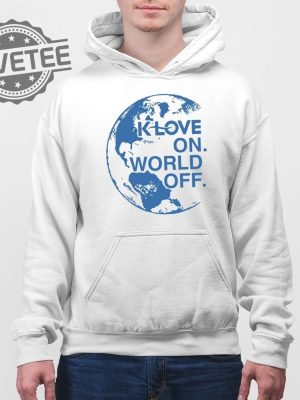 Klove On World Off T Shirt Unique Klove On World Off Hoodie Klove On World Off Sweatshirt revetee 4