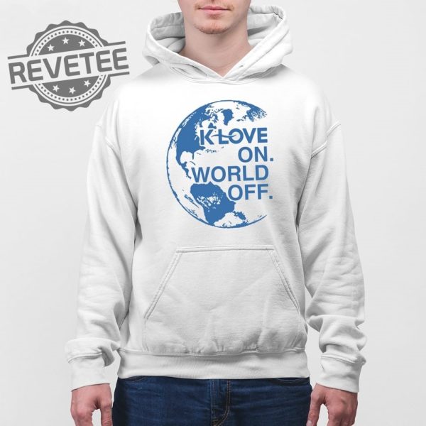 Klove On World Off T Shirt Unique Klove On World Off Hoodie Klove On World Off Sweatshirt revetee 4