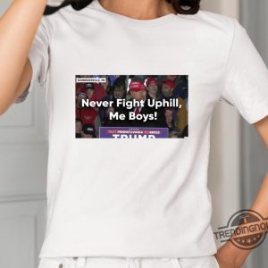 Never Fight Uphill Me Boys Shirt Donald Trump Never Fight Uphill Me Boys Shirt trendingnowe.com 2