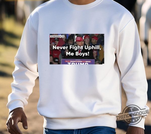 Never Fight Uphill Me Boys Shirt Donald Trump Never Fight Uphill Me Boys Shirt trendingnowe.com 3