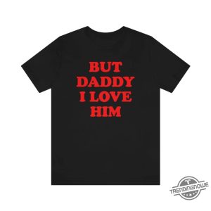But Daddy I Love Him Shirt trendingnowe.com 2