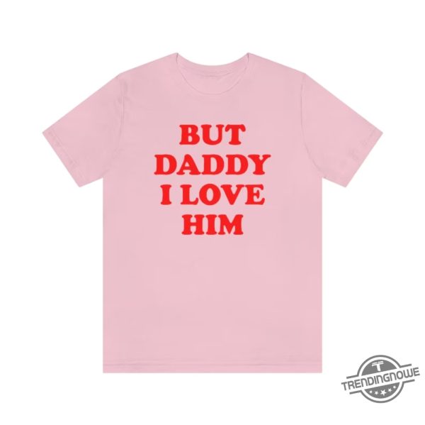But Daddy I Love Him Shirt trendingnowe.com 3