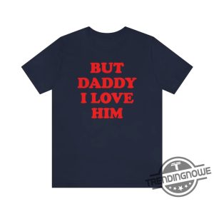 But Daddy I Love Him Shirt Tortured Poets Department Shirt trendingnowe.com 2