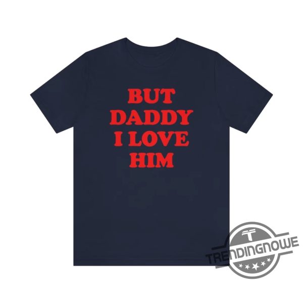 But Daddy I Love Him Shirt Tortured Poets Department Shirt trendingnowe.com 2