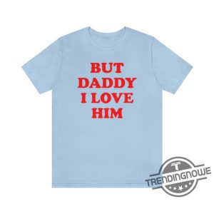 But Daddy I Love Him Shirt Tortured Poets Department Shirt trendingnowe.com 4