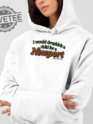 I Would Dropkick A Child Newport T Shirt Unique I Would Dropkick A Child Newport Hoodie I Would Dropkick A Child Newport Sweatshirt revetee 2