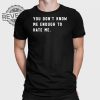 You Dont Know Me Enough To Hate Me T Shirt Unique You Dont Know Me Enough To Hate Me Hoodie revetee 1