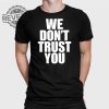 Just Tokyo We Dont Trust You T Shirt Unique Just Tokyo We Dont Trust You Hoodie Just Tokyo We Dont Trust You Sweatshirt revetee 1