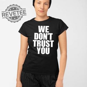 Just Tokyo We Dont Trust You T Shirt Unique Just Tokyo We Dont Trust You Hoodie Just Tokyo We Dont Trust You Sweatshirt revetee 2