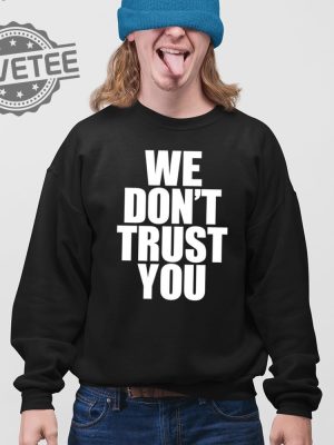 Just Tokyo We Dont Trust You T Shirt Unique Just Tokyo We Dont Trust You Hoodie Just Tokyo We Dont Trust You Sweatshirt revetee 3