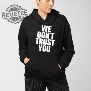 Just Tokyo We Dont Trust You T Shirt Unique Just Tokyo We Dont Trust You Hoodie Just Tokyo We Dont Trust You Sweatshirt revetee 4