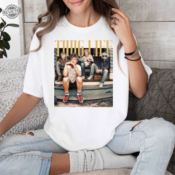 Golden Girls Thug Life Shirt The Golden Girls Fan Shirt Golden Girls Lover Gift 80S Tv Sitcom Unique revetee 7