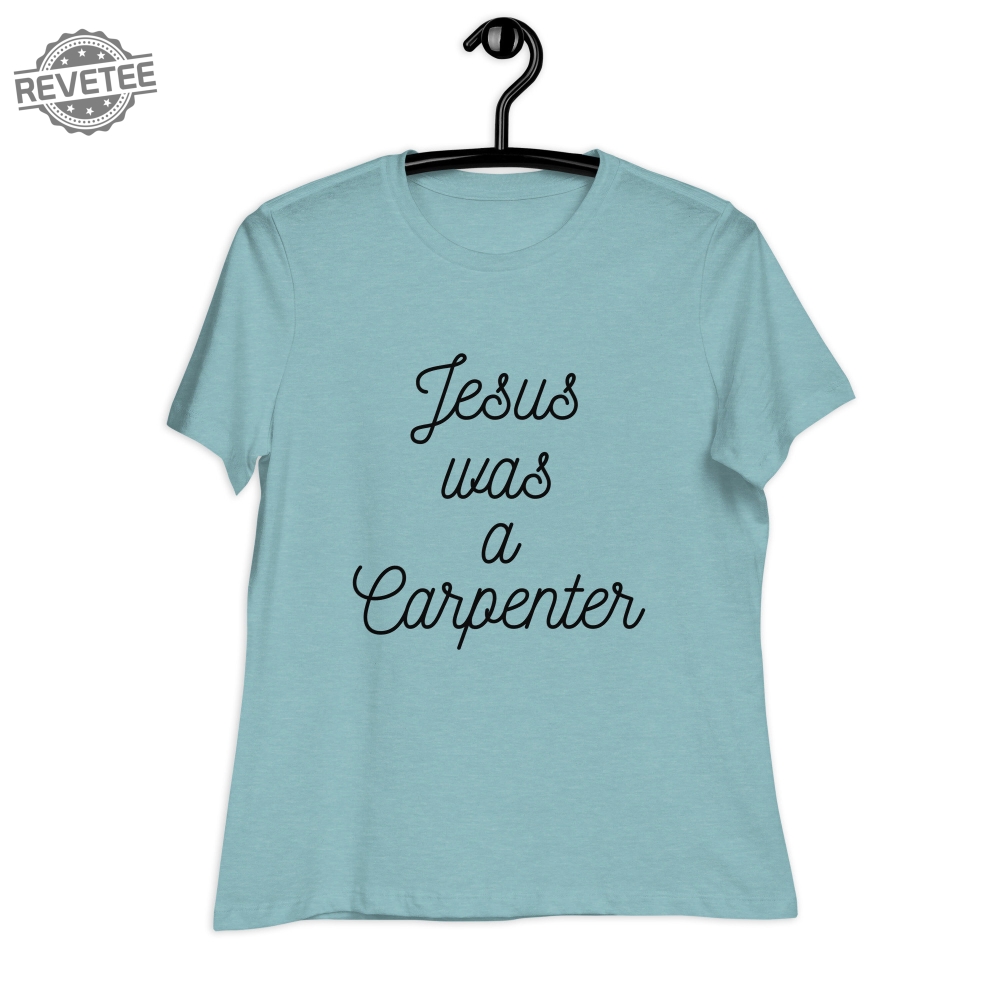 Jesus Was A Carpenter T Shirt Unique Jesus Was A Carpenter Hoodie Jesus Was A Carpenter Sweatshirt