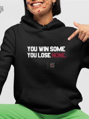 South Carolina You Win Some You Lose None T Shirt Unique South Carolina You Win Some You Lose None Hoodie revetee 2