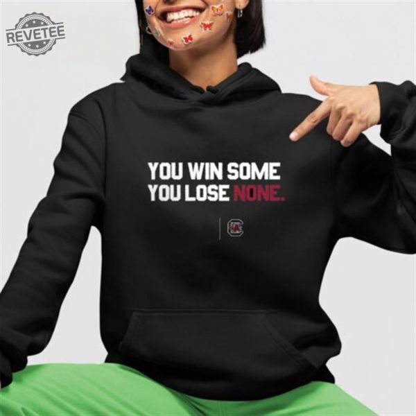 South Carolina You Win Some You Lose None T Shirt Unique South Carolina You Win Some You Lose None Hoodie revetee 2