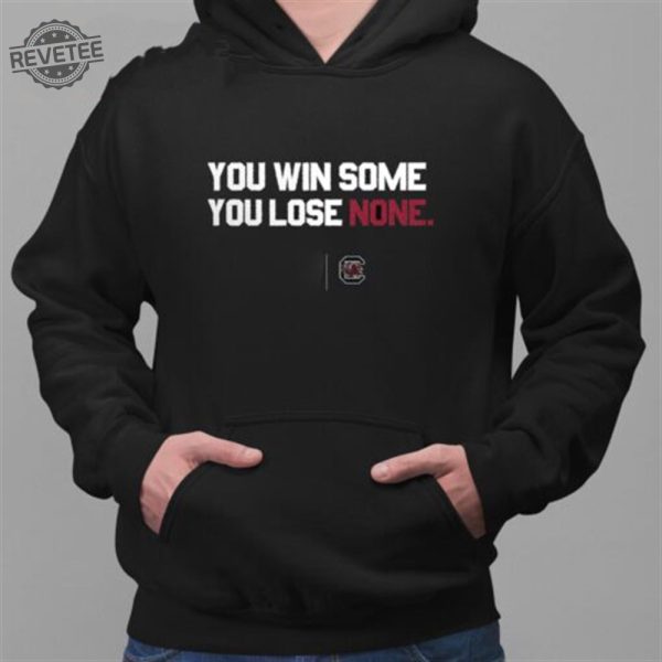 South Carolina You Win Some You Lose None T Shirt Unique South Carolina You Win Some You Lose None Hoodie revetee 3
